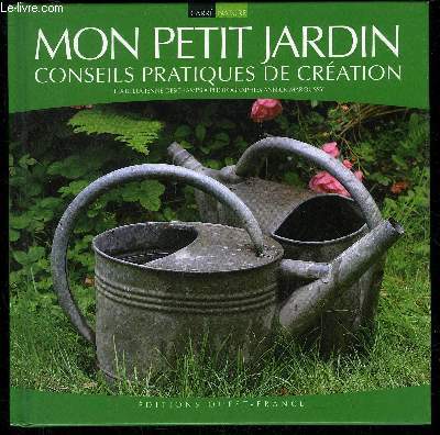 MON PETIT JARDIN CONSEILS PRATIQUES DE CREATION