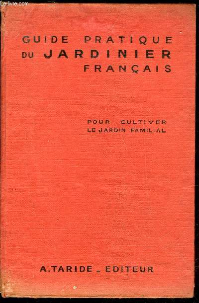 GUIDE PRATIQUE DU JARDINIER FRANCAIS OU TRAITE COMPLET D'HORTICULTURE POUR CULTIVER LE JARDIN FAMILIAL