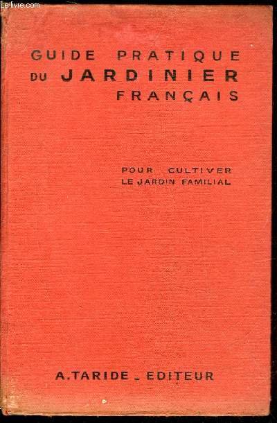 GUIDE PRATIQUE DU JARDINIER FRANCAIS OU TRAITE COMPLET D'HORTICULTURE POUR CULTIVER LE JARDIN FAMILIAL