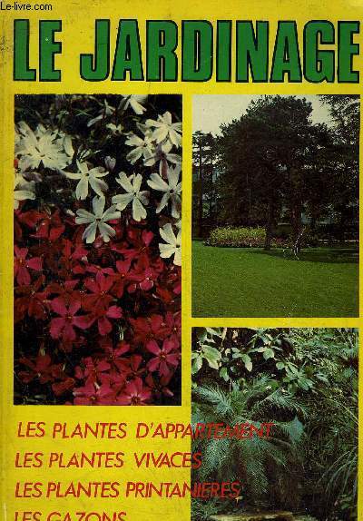 LE JARDINAGE - LES PLANTES D'APPARTEMENT - LES PLANTES VIVACES - LES PLANTES PRINTANIERES - LES GAZONS.