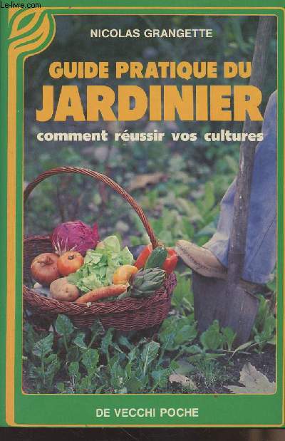 Guide pratique du jardinier, comment russir vos cultures