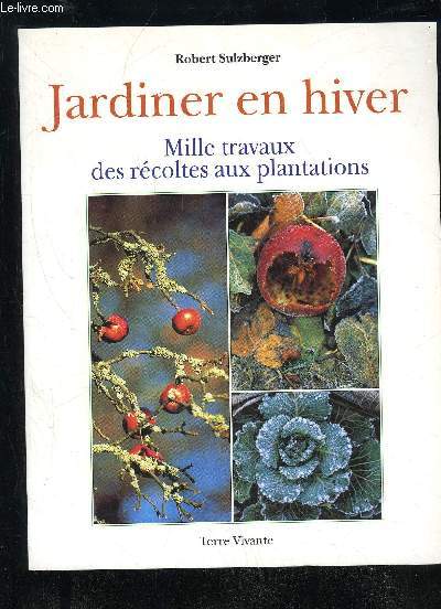 JARDINER EN HIVER - MILLE TRAVAUX DES R2COLTES DES PLANTATIONS