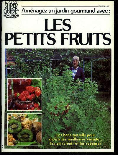 AMENAGER UN JARDIN GOURMAND AVEC : LES PETITS FRUITS - SUPER GUIDE MON JARDIN MA MAISON N 44