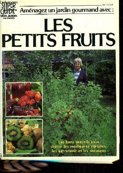 AMENAGER UN JARDIN GOURMAND AVEC LES PETITS FRUITS - SUPER GUIDE MON JARDIN MA MAISON HORS SERIE N 9
