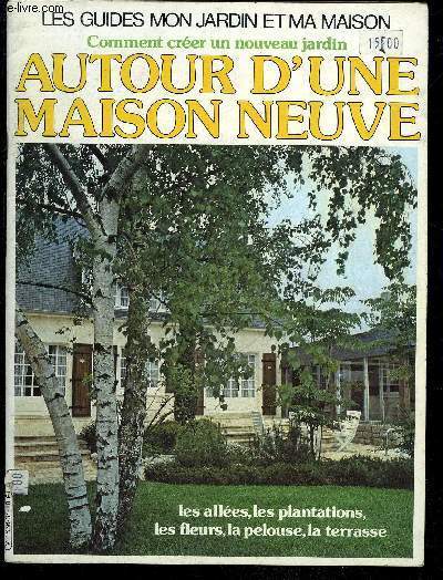 COMMENT CREER UN NOUVEAU JARDIN AUTOUR D'UNE MAISON NEUVE - LES GUIDE MON JARDIN ET MA MAISON TRIMESTRIEL N 34