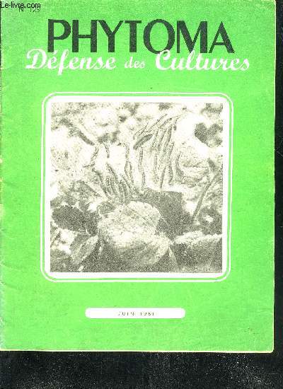 PHYTOMA DEFENSE DES CULTURES N129 JUIN 1961 - Sachons distinguez entre les nombreuses espces de Vers blancs,par B. HURPIN La Tordeuse de l'oillet (fin), par A. TARGE et L. DEPORTES Le Dapacryl, un acaricide nouveau .