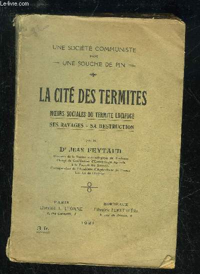 LA CITE DES TERMITES MOEURS SOCIALES DU TERMITE LUCIFUGE SES RAVAGES SA DESTRUCTION