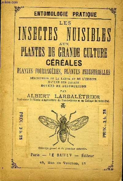 LES INSECTES NUISIBLES AUX PLANTES DE GRANDE CULTURE CEREALES PLANTES FOURAGERES PLANTES INDUSTRIELLES DESCRIPTION DE LA LARVE ET DE L'INSECTE NATURE DES DEGATS MOYENS DE DESTRUCTION.