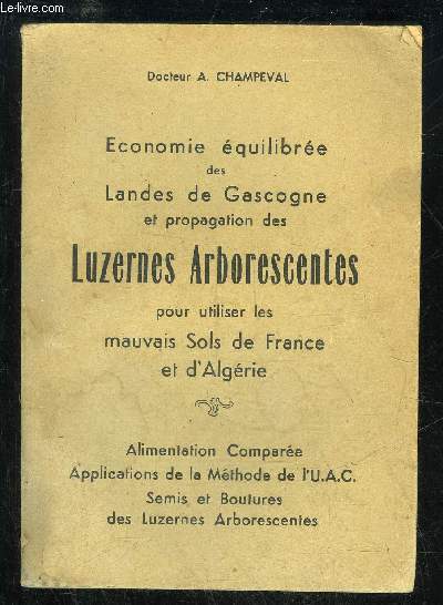 ECONOMIE EQUILIBREE DES LANDES DE GASCOGNE ET PROPAGATION DES LUZERNES ARBORESCENTES POUR UTILISER LES MAUVAIS SOLS DE FRANCE ET D'ALGERIE