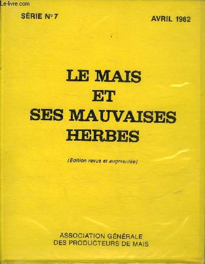 LE MAIS ET SES MAUVAISES HERBES - SERIE N7 AVRIL 1982 - EDITION REVUE ET AUGMENTEE.