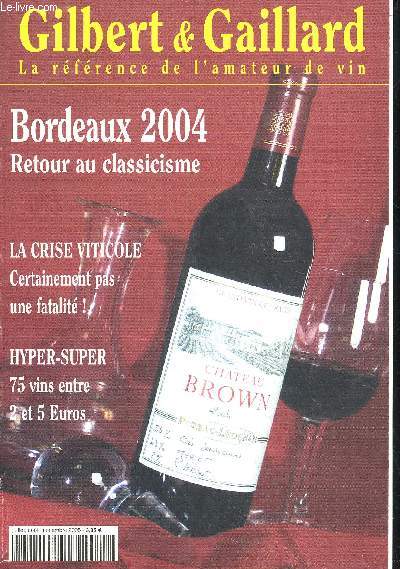 GILBERT ET GAILLARD LA REFERENCE DE L'AMATEUR DE VIN - BORDEAUX 2004 RETOUR AU CLASSICISME, LA CRISE VITICOLE CERTAINEMENT PAS UNE FATALITE !