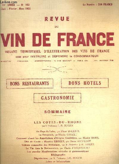 REVUE DU VIN DE FRANCE N163 1955 - LES COTES-DU-RHONEpar le Professeur J.-R. ROGERAu Pays de Loire, par Pierre BRJOUX Le Beaujolais, par Maurice CROZET Comment vivent les Appellations d'Origine Contrles, par Maurice BARIL Tte de Cuve : Maurice CROZE