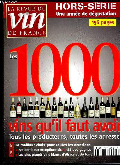 REVUE DU VIN DE FRANCE HORS SERIE N 7 - LES 1000 VINS QU'IL FAUT AVOIR TOUS LES PRODUCTEURS TOUTES LES ADRESSES. MLE MEILLEUR CHOIX POUR TOUTES LES OCCASIONS 272 BORDEAUX EXCEPTIONNELS 388 BOURGOGNES LES PLUS GRANDS VINS BLANCS D'ALASCE ET DE LOIRE