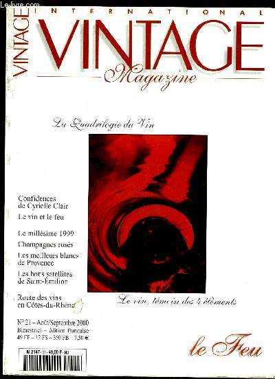 INTERNATIONAL VINTAGE MAGAZINE N 21 - LA QUADRILOGIE DU VIN. CONFIDENCES DE CIRYELLE CLAIR. LE VIN ET LE FEU. LE MILLESIME 1999 CHAMPAGNES ROSES. LES MEILLEURS BLANCS DE PROVENCE. LES BONS SATELLITE DE SAINT-EMILION. ROUTE DES VINS EN COTES DU RHONE