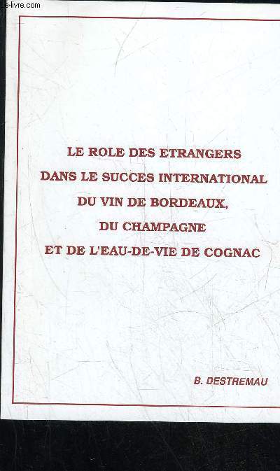LE ROLE DES ETRANGERS DANS LE SUCCES INTERNATIONAL DU VIN DE BORDEAUX, DU CHAMPAGNE ET DE L'EAU DE VIE DE COGNAC