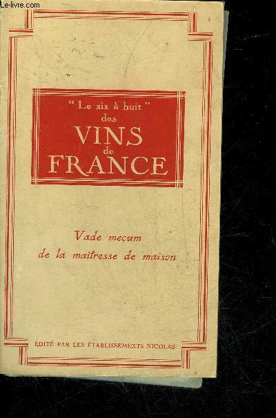 LE 6 A HUIT DES VINS DE FRANCE - VADE MECUM DE LA MAITRESSE DE MAISON.