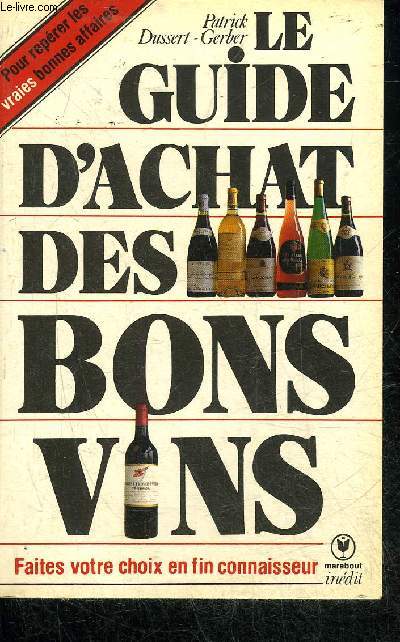 LE GUIDE D'ACHAT DES BONS VINS - FAITES VOTRE CHOIX EN FIN CONNAISSEUR - COLLECTION MARABOUT SERVICE.