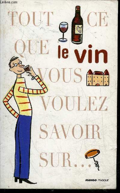 LE VIN - COLLECTION TOUT CE QUE VOUS VOULEZ SAVOIR SUR ...