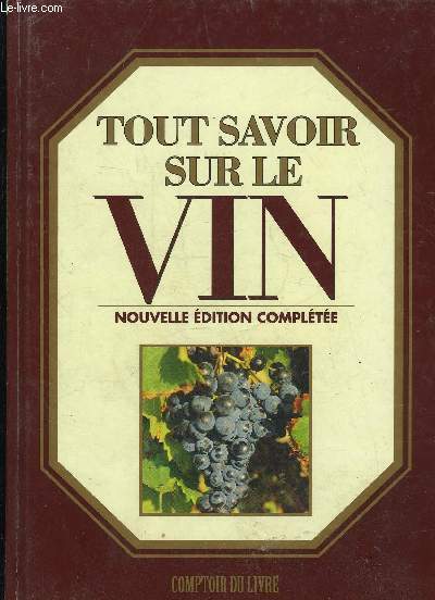 TOUT SAVOIR DUR LE VIN NOUVELLE EDITION COMPLETEE