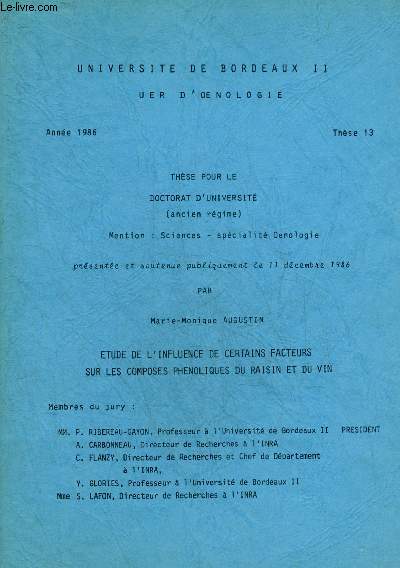 ETUDE DE L'INFLUENCE DE CERTAINS FACTEURS SUR LES COMPOSES PHENOLIQUES DU RAISIN ET DU VIN - THESE POUR LE DOCTORAT D'UNIVERSITE UNIVERSITE DE BORDEAUX II UER D'OENOLOGIE.