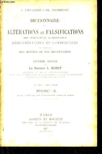 DICTIONNAIRE DES ALTERATIONS ET FALSIFICATIONS DES SUBSTANCES ALIMENTAIRES MEDICAMENTEUSES ET COMMERCIALES AVEC L'INDICATION DES MOYENS DE LES RECONNAITRE - 7E EDITION PAR DR L.HERET - TOME SECOND : MUSC-Z.