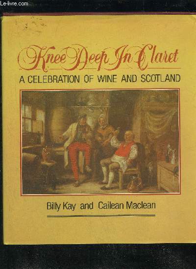 KNEE DEEP IN CLARET A CELEBRATION OF WINE AND SCOTLAND.