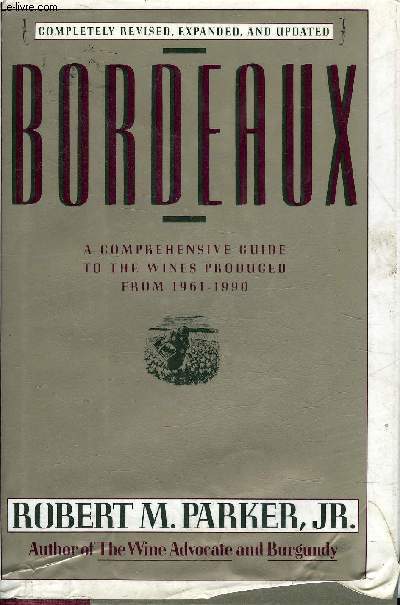 BORDEAUX A COMPREHENSIVE GUIDE TO THE WINES PRODUCED FROM 1961-1990.