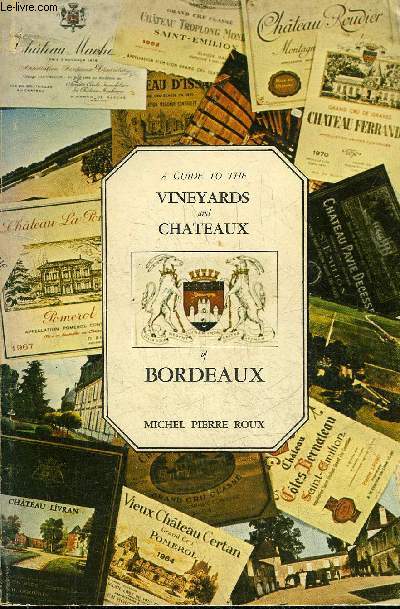 A GUIDE TO THE VINEYARDS AND CHATEAUX OF BORDEAUX.