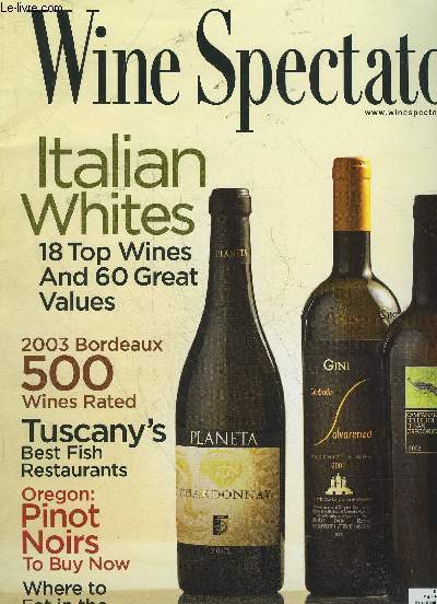 WINE SPECTATOR - ITALIAN WHITES ; 2003 BORDEAUX 500 WINES RATED ; TUSCANY'S BEST FISH RESTAURANTS
