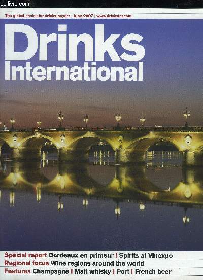 DRINKS INTERNATIONAL - SPECIAL REPORTS BORDEAUX EN PRIMEUR SPIRITS AT VINEXPO ; FEGIONALE FOCUS WINE REGIONS AROUND THE WORLD ; FEATURES CHAMPAGNE MALT WHISKY PORT FRENCH BEER