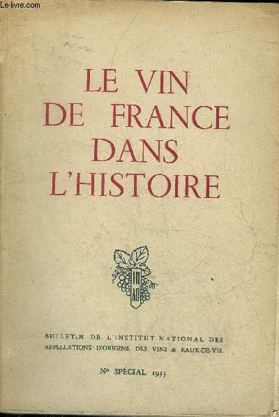 LE VIN DE FRANCE DANS L'HISTOIRE (CONFERENCES ET DOCUMENTS) - ARCHIVES NATIONALES 17 AVRIL 26 MAI 1953 - BULLETIN DE L'INSTITUT NATIONAL DES APPELLATIONS D'ORIGINE DES VINS & EAUX DE VIE NSPECIAL 1953.