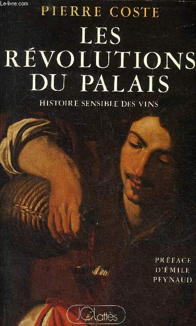 LES REVOLUTIONS DU PALAIS - HISTOIRE SENSIBLE DES VINS DE 1855 A NOS JOURS.