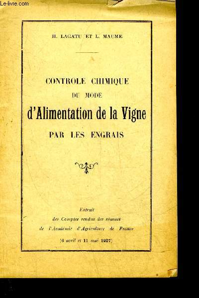 CONTROLE CHIMIQUE DU MODE D'ALIMENTATION DE LA VIGNE PAR LES ENGRAIS - EXTRAIT DU COMPTES RENDUS DES SEANCES DE L'ACADEMIE D'AGRICULTURE DE FRANCE 6 AVRIL ET 11 MAI 1927.