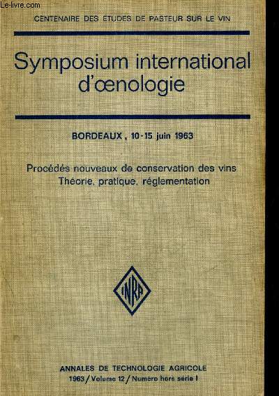 SYMPOSIUM INTERNATIONAL D'OENOLOGIE BORDEAUX 10-15 JUIN 1963 - PROCEDES NOUVEAUX DE CONSERVATION DES VINS THEORIE PRATIQUE REGLEMENTATION - CENTENAIRE DES ETUDES DE PASTEUR SUR LE VIN - ANNALES DE TECHNOLOGIE AGRICOLE 1963 VOLUME 12 NUMERO HORS SERIE 1.