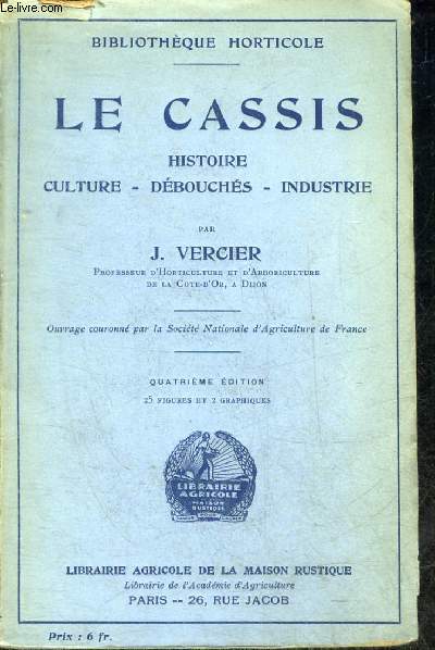 LE CASSIS HISTOIRE CULTURE DEBOUCHES INDUSTRIE - COLLECTION BIBLIOTHEQUE HORTICOLE - 4E EDITION.