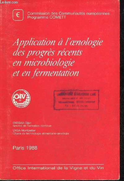 APPLICATION A L'OENOLOGIE DES PROGRES RECENTS EN MICROBIOLOGIE ET EN FERMENTATION PALAIS DES CONGRES LA GRANDE MOTTE 23 AU 26 NOVEMBRE 1988 - RECUEIL DES EXPOSES - COMMISSION DES COMMUNAUTES EUROPEENNES PROGRAMME COMETT.