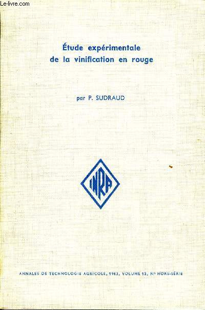 ETUDE EXPERIMENTALE DE LA VINIFICATION EN ROUGE - ANNALES DE TECHNOLOGIE AGRICOLE 1963 - VOLUME 12 N HORS SERIE.