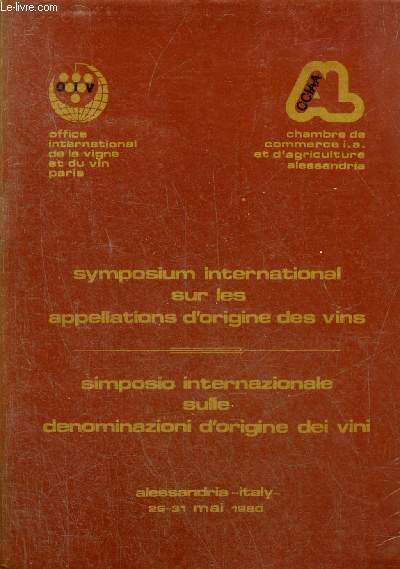 SYMPOSIUM INTERNATIONAL SUR LES APPELLATIONS D'ORIGINE DES VINS - SIMPOSIO INTERNAZIONALE SULLE DENOMINAZIONI D'ORIGINE DEI VINI - ALESSANDRIA ITALY 26-31 MAI 1980 .