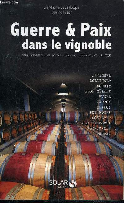 GUERRE & PAIX DANS LE VIGNOBLE - LES SECRETS DE DOUZE GRANDES DYNASTIES DU VIN.