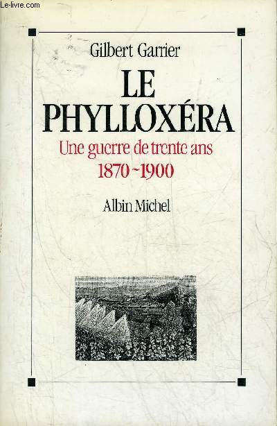 LE PHYLLOXERA UNE GUERRE DE TRENTE ANS 1870-1900.