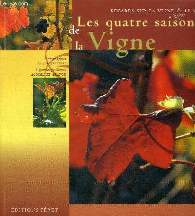 LES QUATRE SAISONS DE LA VIGNE - REGARDS SUR LA VIGNE ET LE VIN.