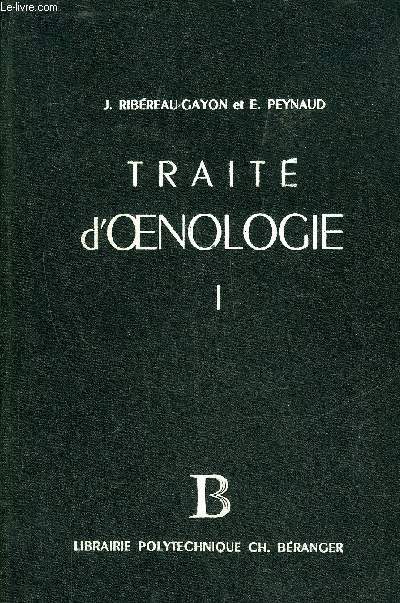 TRAITE D'OENOLOGIE - TOME 1 : MATURATION DU RAISIN FERMENTATION ALCOOLIQUE VINIFICATION.