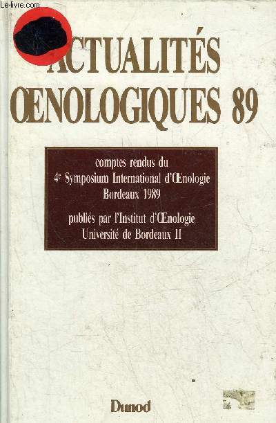 ACTUALITES OENOLOGIQUES 89 - COMPTES RENDUS DU 4E SYMPOSIUM INTERNATIONAL D'OENOLOGIE BORDEAUX 1989 PUBLIES PAR L'INSTITUT D'OENOLOGIE UNIVERSITE DE BORDEAUX II.