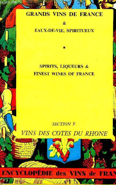 EAUX DE VIE SPIRITUEUX ET GRANDS VINS DE FRANCE - SPIRITS LIQUEURS AND FINEST WINES OF FRANCE - SECTION F VINS DES COTES DU RHONE.