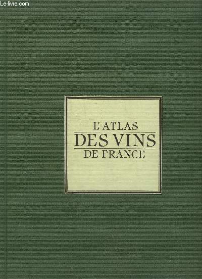 L'ATLAS DES VINS DE FRANCE GUIDE COMPLET DES VIGNOBLES ET APPELLATIONS