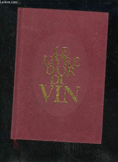 LE LIVRE D'OR DU VIN (ENCYCLOPEDIA OF WINE).
