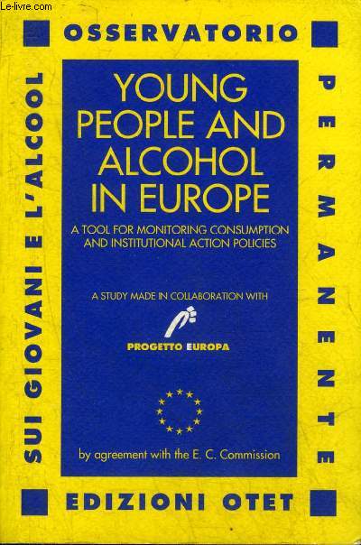 OSSERVATORIO PERMANENTE SUI GIOVANI E L'ALCOOL YOUNG PEOPLE AND ALCOHOL IN EUROPE : A TOOL FOR MONITORING CONSUMPTION PATTERNS AND ISTITUTIONAL ACTION POLICIES A STUDY MADE IN COLLABORATION WITH PROGETTO EUROPA .