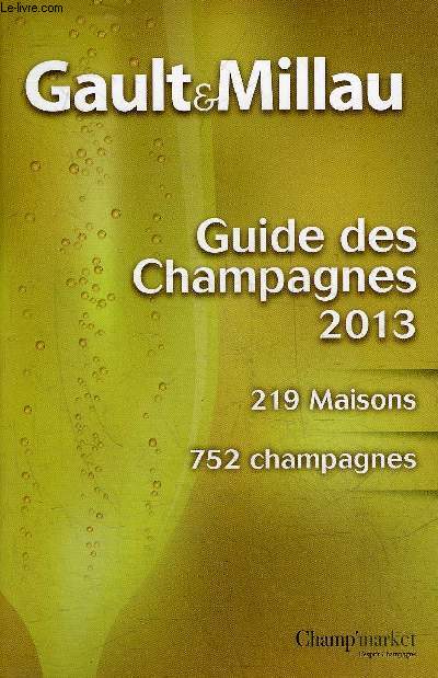GAULT & MILLAU GUIDE DES CHAMPAGNES 2013 - 219 MAISONS 752 CHAMPAGNES.