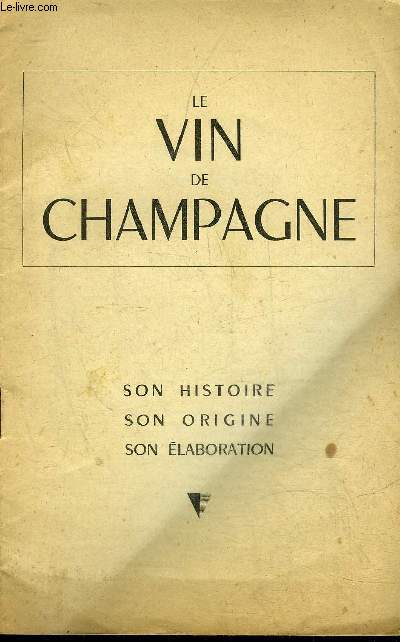 LE VIN DE CHAMPAGNE SON HISTOIRE SON ORIGINE SON ELABORATION.