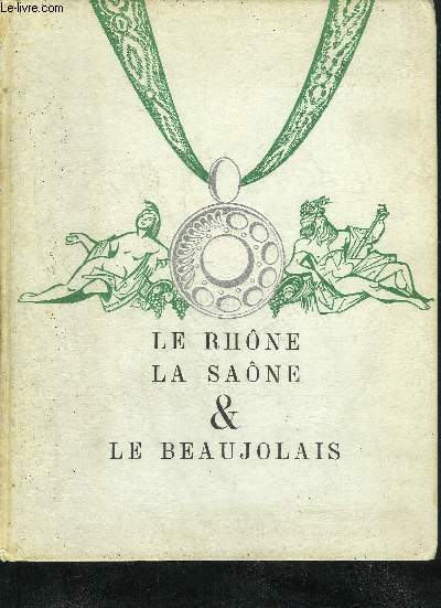 LE RHONE LA SAONE ET LE BEAUJOLAIS .